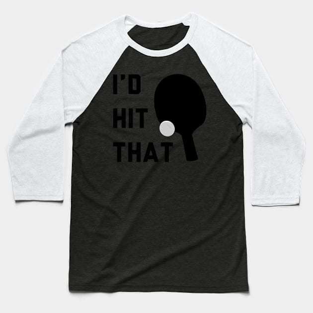 I'd Hit That Ping Pong Baseball T-Shirt by stokedstore